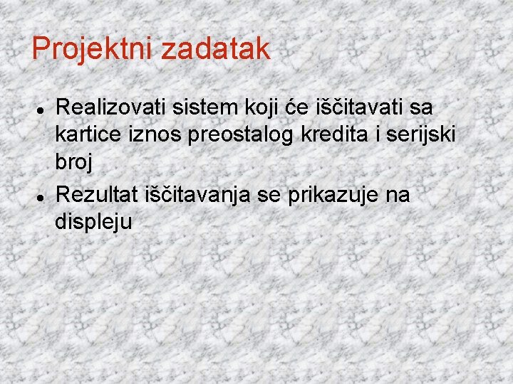 Projektni zadatak Realizovati sistem koji će iščitavati sa kartice iznos preostalog kredita i serijski