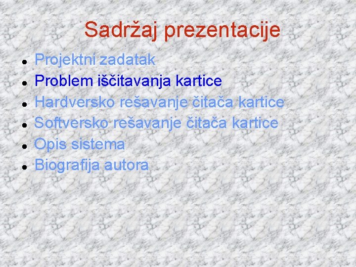 Sadržaj prezentacije Projektni zadatak Problem iščitavanja kartice Hardversko rešavanje čitača kartice Softversko rešavanje čitača