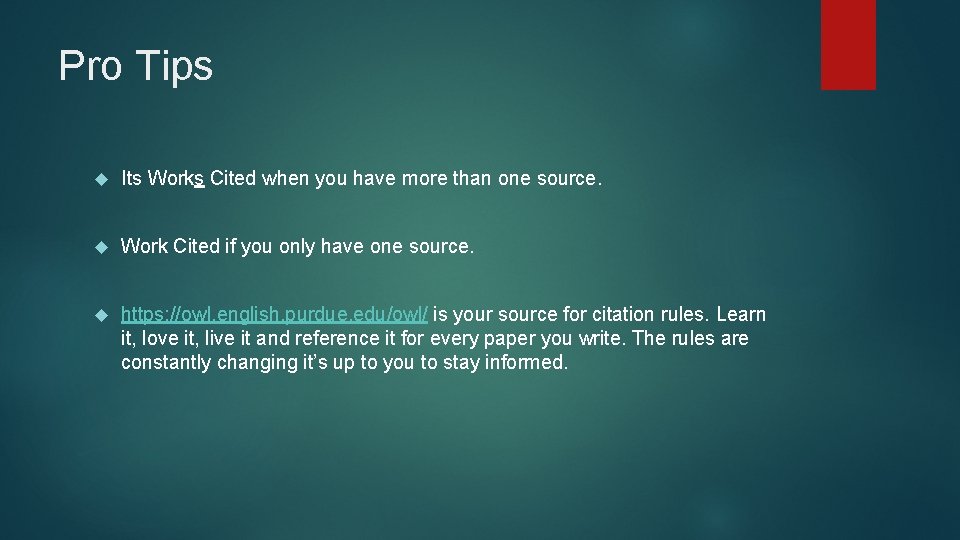 Pro Tips Its Works Cited when you have more than one source. Work Cited