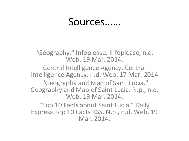Sources…… "Geography. " Infoplease, n. d. Web. 19 Mar. 2014. Central Intelligence Agency, n.