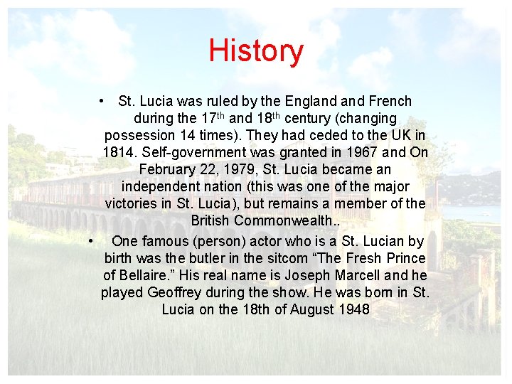 History • St. Lucia was ruled by the England French during the 17 th