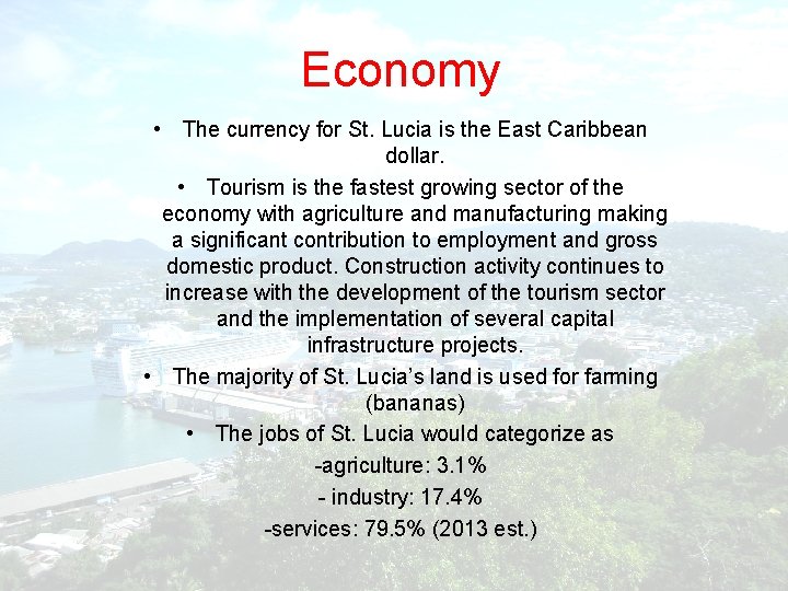 Economy • The currency for St. Lucia is the East Caribbean dollar. • Tourism