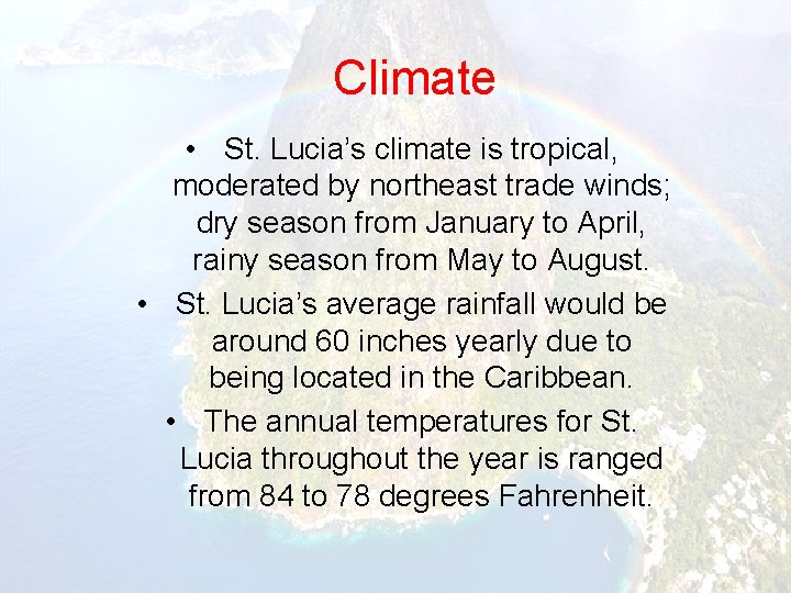 Climate • St. Lucia’s climate is tropical, moderated by northeast trade winds; dry season