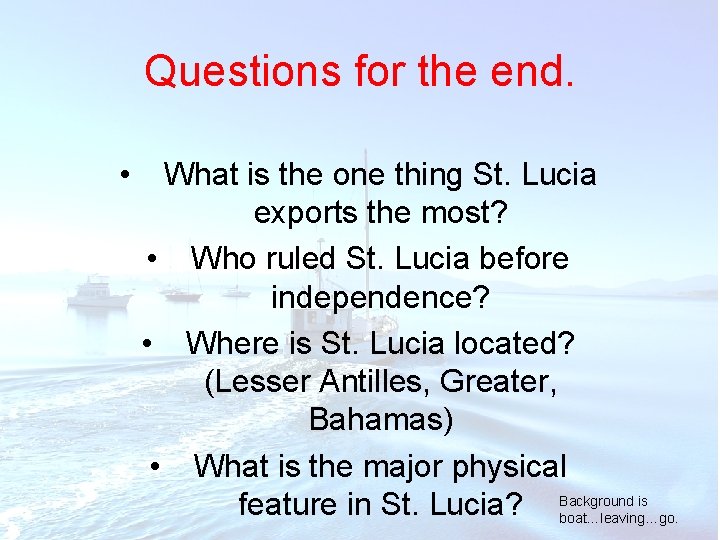 Questions for the end. • What is the one thing St. Lucia exports the