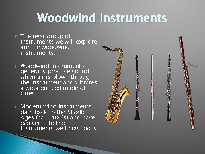 Woodwind Instruments � � � The next group of instruments we will explore are