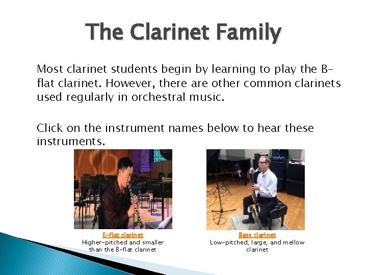 The Clarinet Family Most clarinet students begin by learning to play the Bflat clarinet. The Clarinet Family Most clarinet students begin by learning to play the Bflat clarinet.
