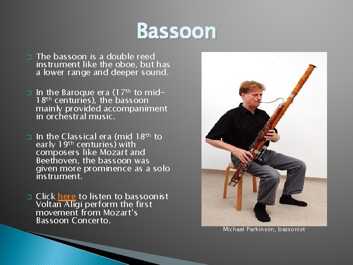 Bassoon � � The bassoon is a double reed instrument like the oboe, but