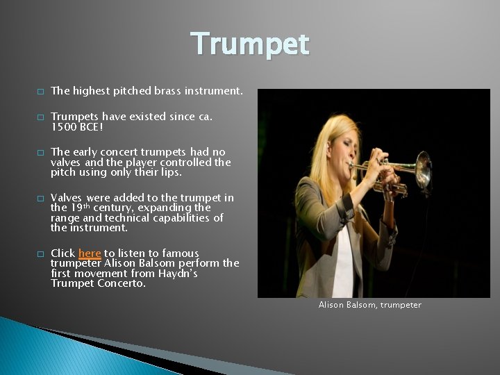 Trumpet � � � The highest pitched brass instrument. Trumpets have existed since ca.