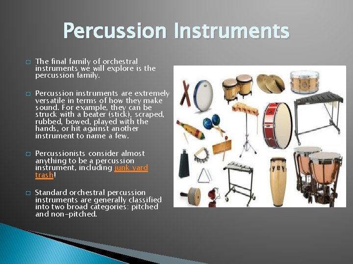 Percussion Instruments � � The final family of orchestral instruments we will explore is Percussion Instruments � � The final family of orchestral instruments we will explore is