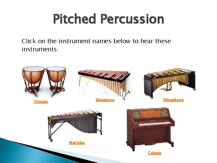 Pitched Percussion Click on the instrument names below to hear these instruments: Xylophone Timpani Pitched Percussion Click on the instrument names below to hear these instruments: Xylophone Timpani