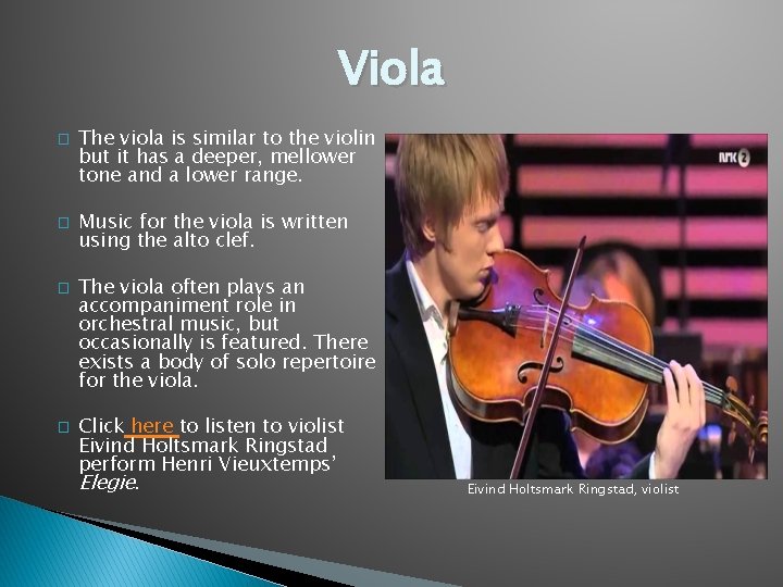 Viola � � The viola is similar to the violin but it has a