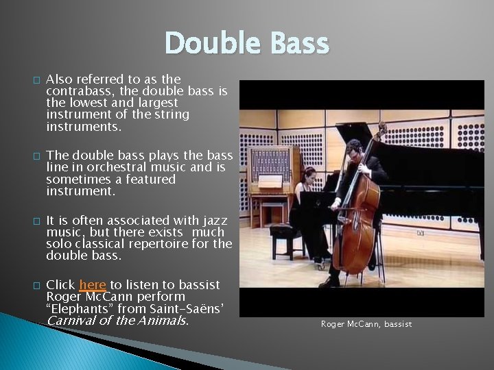 Double Bass � � Also referred to as the contrabass, the double bass is