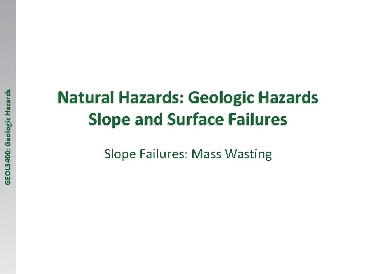 GEOL 3400: Geologic Hazards Natural Hazards: Geologic Hazards Slope and Surface Failures Slope Failures: