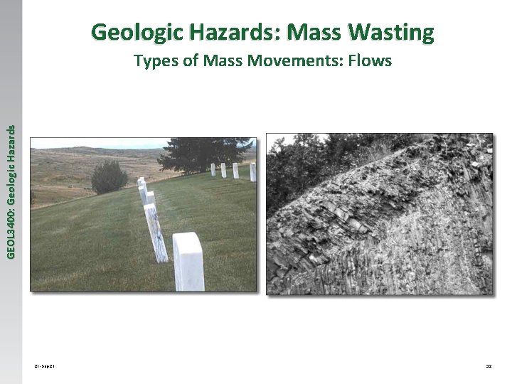 Geologic Hazards: Mass Wasting GEOL 3400: Geologic Hazards Types of Mass Movements: Flows 21