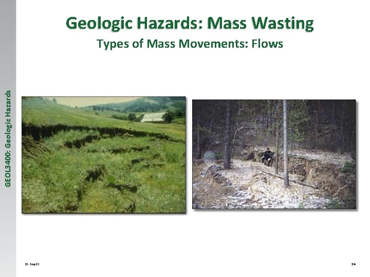 Geologic Hazards: Mass Wasting GEOL 3400: Geologic Hazards Types of Mass Movements: Flows 21