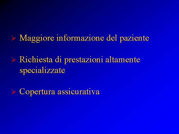 Ø Maggiore informazione del paziente Ø Richiesta di prestazioni altamente specializzate Ø Copertura assicurativa