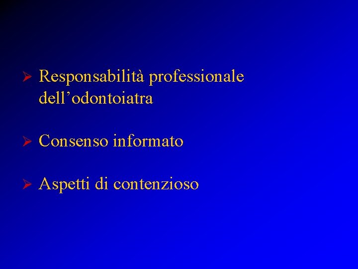 Ø Responsabilità professionale dell’odontoiatra Ø Consenso informato Ø Aspetti di contenzioso 