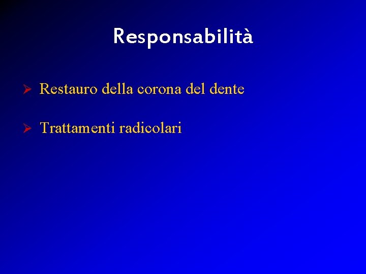 Responsabilità Ø Restauro della corona del dente Ø Trattamenti radicolari 