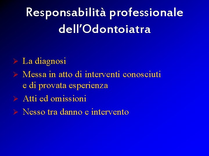 Responsabilità professionale dell’Odontoiatra La diagnosi Ø Messa in atto di interventi conosciuti e di
