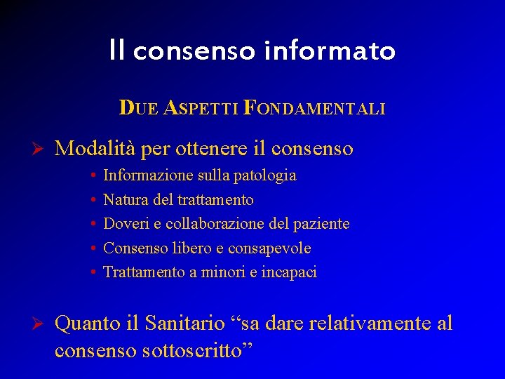 Il consenso informato DUE ASPETTI FONDAMENTALI Ø Modalità per ottenere il consenso • •