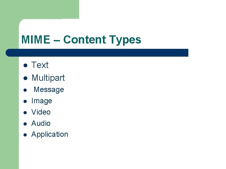 MIME – Content Types Text Multipart Message Image Video Audio Application 