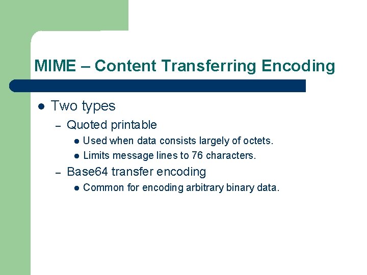 MIME – Content Transferring Encoding Two types – Quoted printable – Used when data