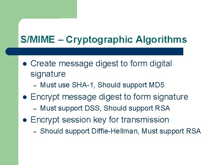 S/MIME – Cryptographic Algorithms Create message digest to form digital signature – Encrypt message