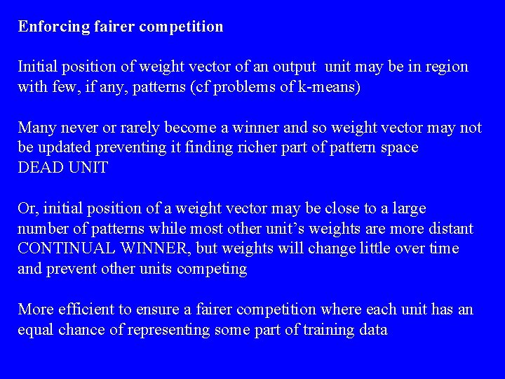 Enforcing fairer competition Initial position of weight vector of an output unit may be