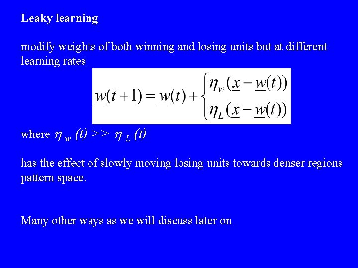 Leaky learning modify weights of both winning and losing units but at different learning