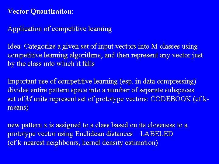 Vector Quantization: Application of competitive learning Idea: Categorize a given set of input vectors