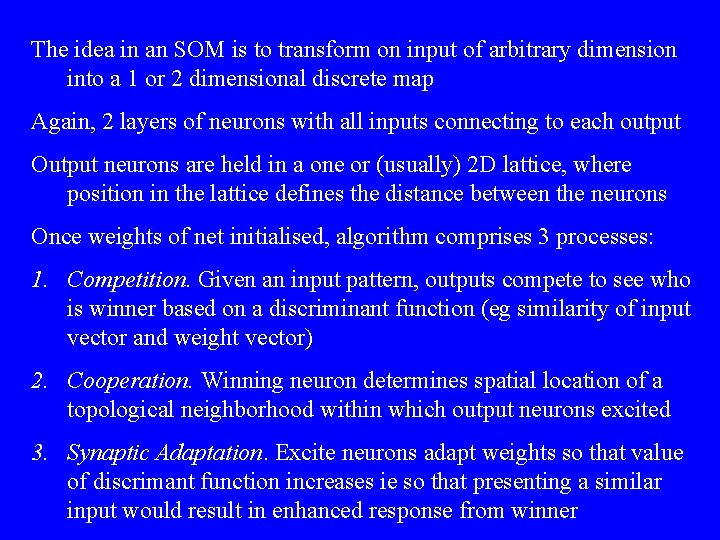 The idea in an SOM is to transform on input of arbitrary dimension into