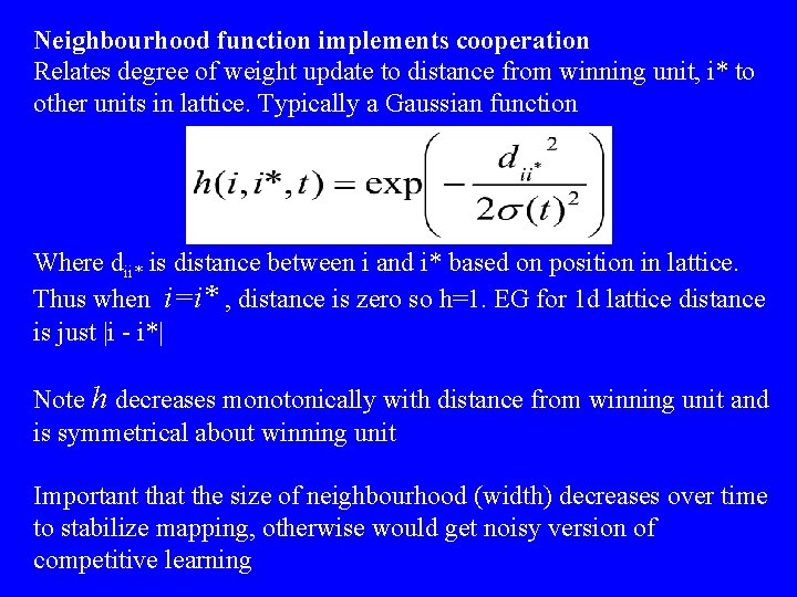 Neighbourhood function implements cooperation Relates degree of weight update to distance from winning unit,