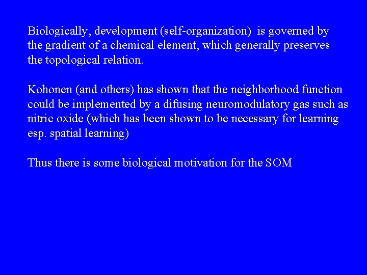 Biologically, development (self-organization) is governed by the gradient of a chemical element, which generally