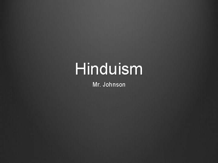 Hinduism Mr. Johnson 