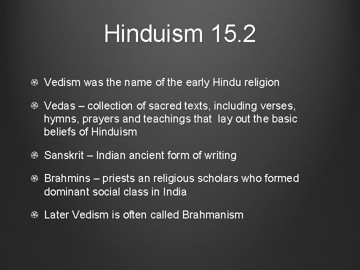 Hinduism 15. 2 Vedism was the name of the early Hindu religion Vedas –