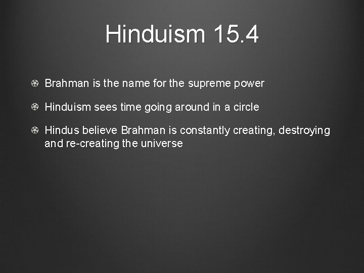 Hinduism 15. 4 Brahman is the name for the supreme power Hinduism sees time