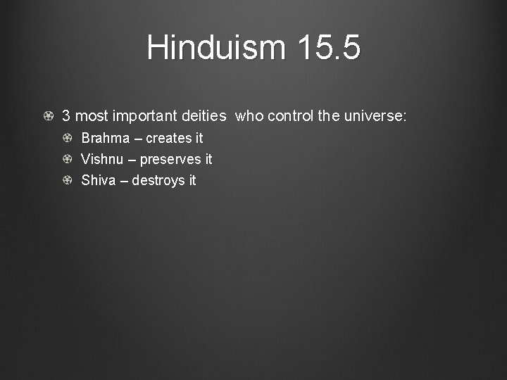 Hinduism 15. 5 3 most important deities who control the universe: Brahma – creates