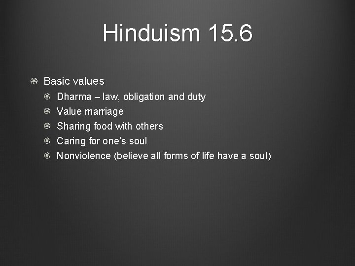 Hinduism 15. 6 Basic values Dharma – law, obligation and duty Value marriage Sharing