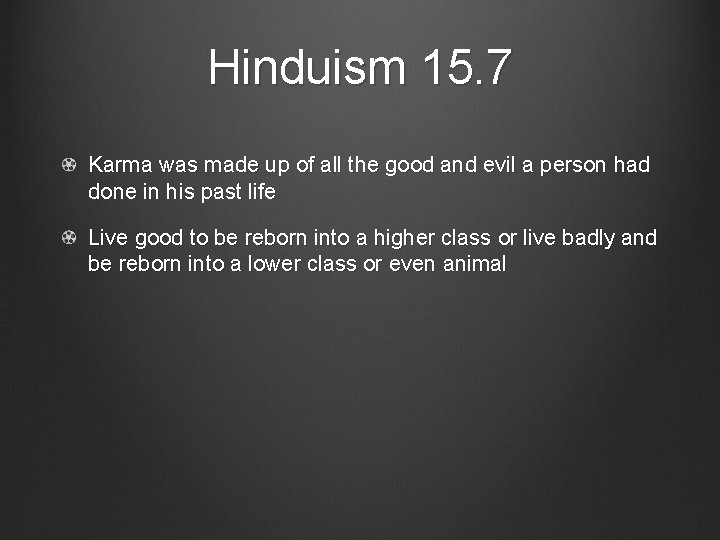 Hinduism 15. 7 Karma was made up of all the good and evil a