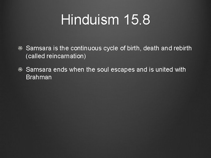 Hinduism 15. 8 Samsara is the continuous cycle of birth, death and rebirth (called