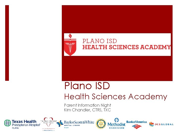 Plano ISD Health Sciences Academy Parent Information Night Kim Chandler, CTRS, TXC 