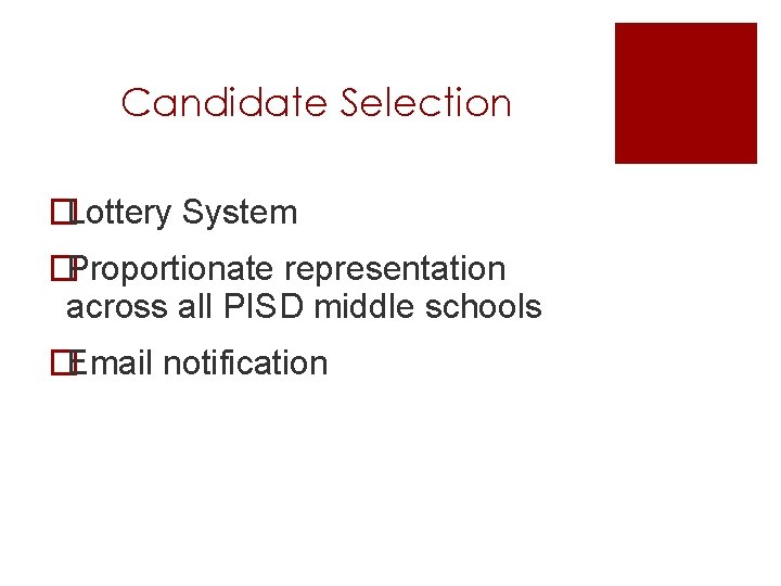 Candidate Selection �Lottery System �Proportionate representation across all PISD middle schools �Email notification 