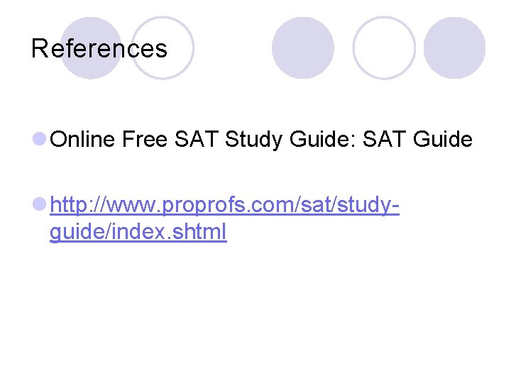 References l Online Free SAT Study Guide: SAT Guide l http: //www. proprofs. com/sat/studyguide/index.