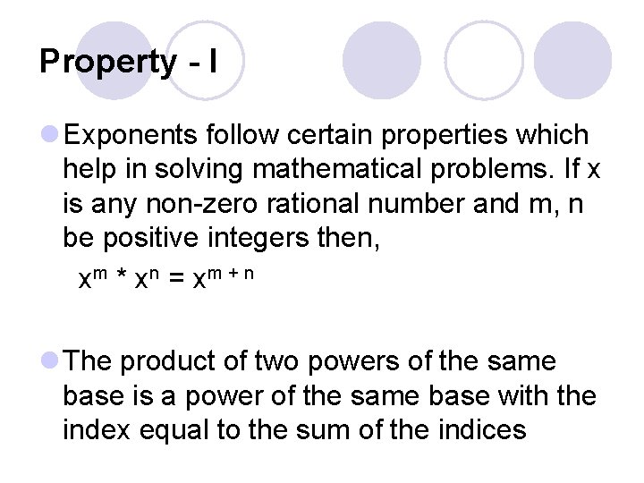 Property - I l Exponents follow certain properties which help in solving mathematical problems.