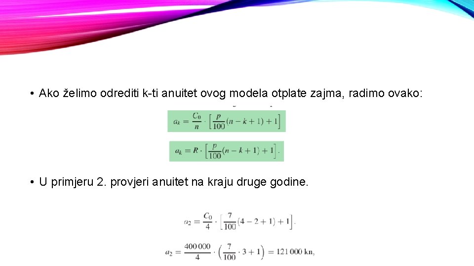  • Ako želimo odrediti k-ti anuitet ovog modela otplate zajma, radimo ovako: •