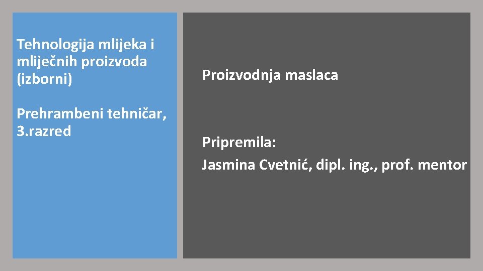 Tehnologija mlijeka i mliječnih proizvoda (izborni) Prehrambeni tehničar, 3. razred Proizvodnja maslaca Pripremila: Jasmina