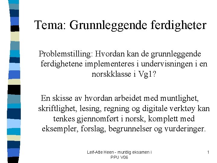 Tema: Grunnleggende ferdigheter Problemstilling: Hvordan kan de grunnleggende ferdighetene implementeres i undervisningen i en