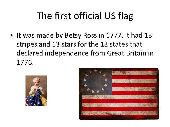 The first official US flag • It was made by Betsy Ross in 1777.
