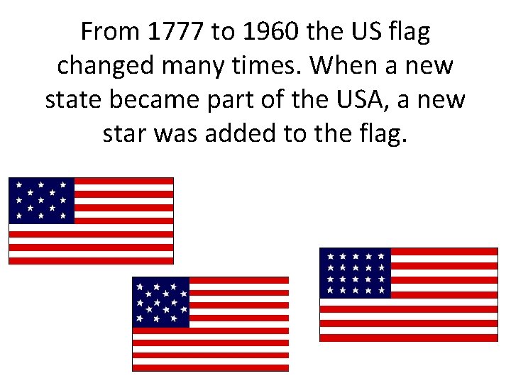 From 1777 to 1960 the US flag changed many times. When a new state