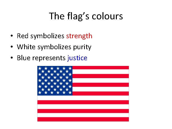 The flag’s colours • Red symbolizes strength • White symbolizes purity • Blue represents